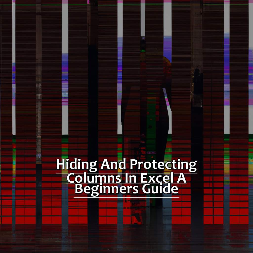 Hiding and Protecting Columns in Excel: A Beginner