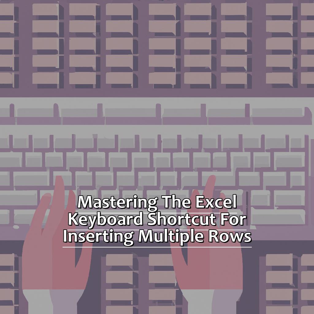 Mastering the Excel Keyboard Shortcut for Inserting Multiple Rows-How to Use the Keyboard Shortcut to Insert Multiple Rows in Excel, 